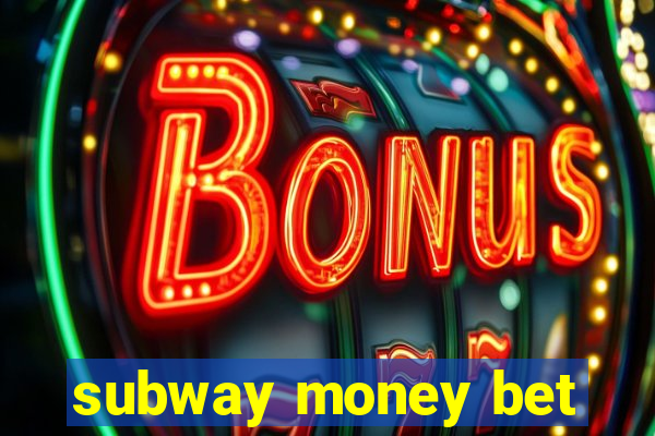 subway money bet